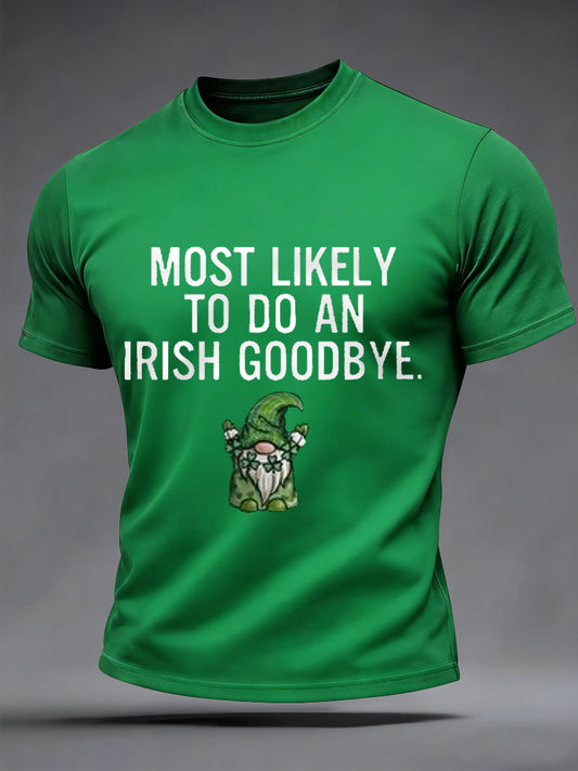 Men's Funny St. Patrick's Day Most Likely To Do An Irish Goodbye Print Casual Tee