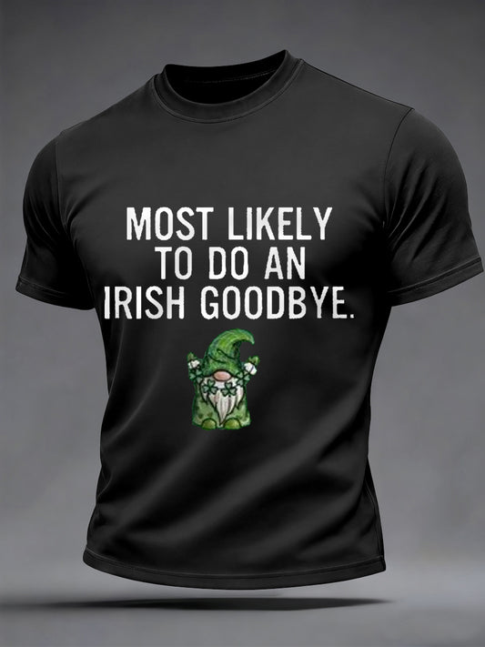 Men's Funny St. Patrick's Day Most Likely To Do An Irish Goodbye Print Casual Tee