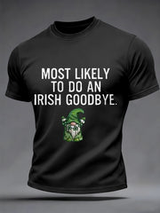 Men's Funny St. Patrick's Day Most Likely To Do An Irish Goodbye Print Casual Tee