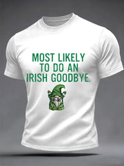 Men's Funny St. Patrick's Day Most Likely To Do An Irish Goodbye Print Casual Tee