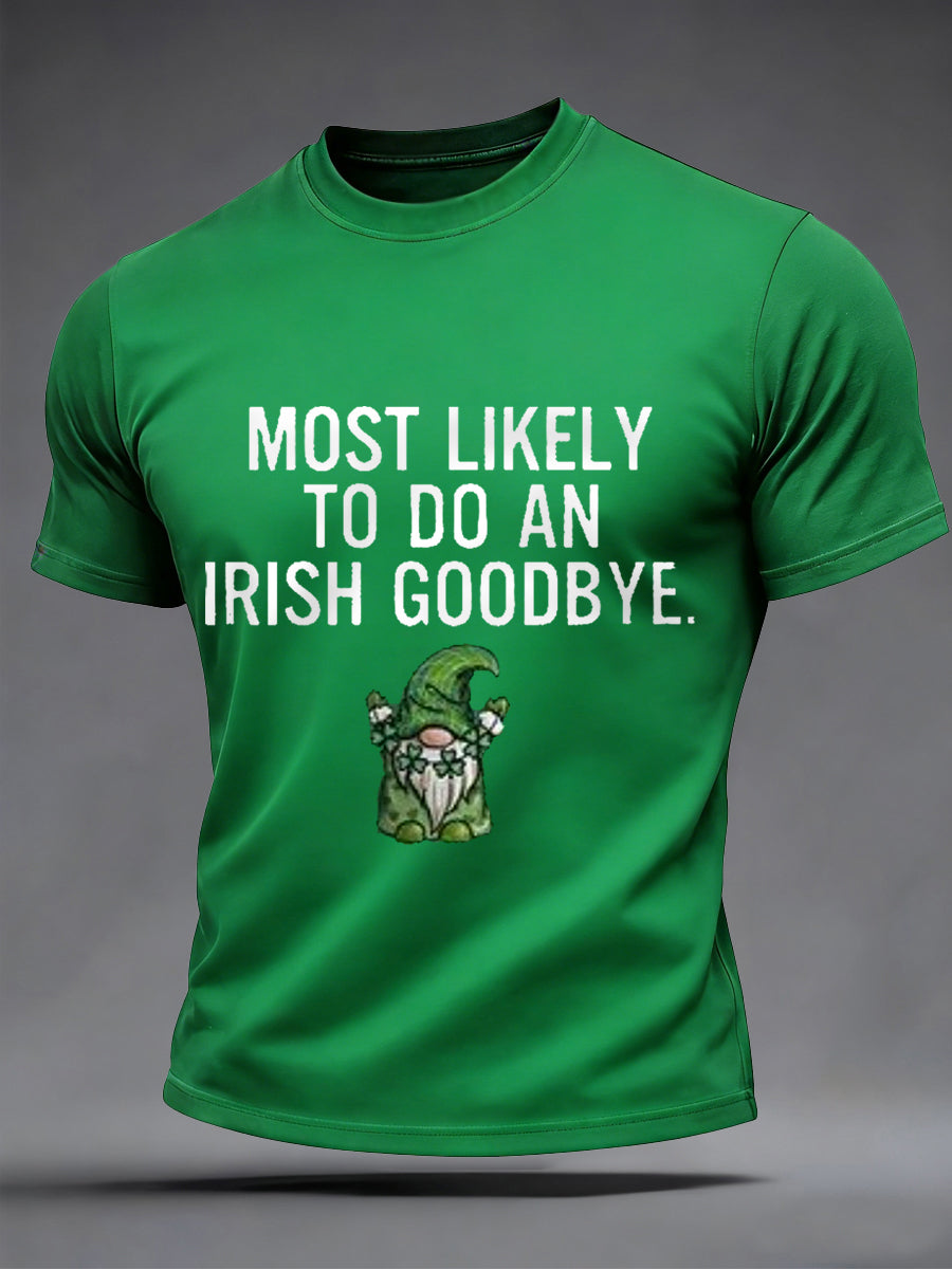 Men's Funny St. Patrick's Day Most Likely To Do An Irish Goodbye Print Casual Tee