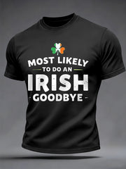 Men's Funny St. Patrick's Day Most Likely To Do An Irish Goodbye Print Casual Tee
